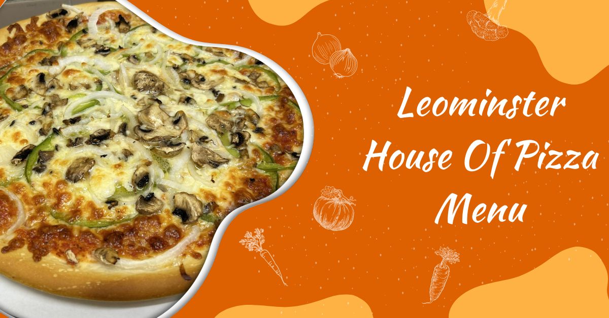 Leominster House Of Pizza Menu